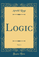 Logic, Vol. 1 (Classic Reprint)