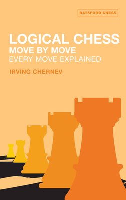 Logical Chess Move by Move: Every Move Explained New Algebraic Edition - Chernev, Irving