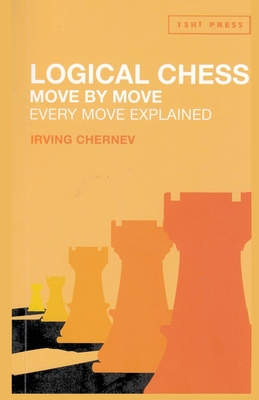 Logical Chess Move by Move: Every Move Explained - Chernev, Irving, and Sloan, Sam (Introduction by)
