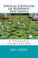 Logical Criticism of Buddhist Doctrines: A Thematic Compilation