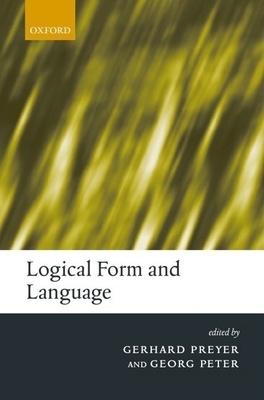 Logical Form and Language - Preyer, Gerhard (Editor), and Peter, Georg (Editor)