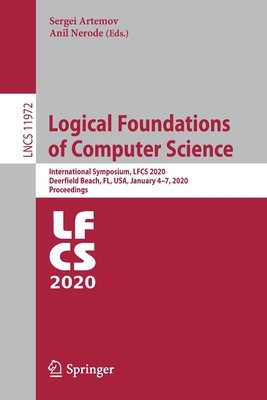 Logical Foundations of Computer Science: International Symposium, Lfcs 2020, Deerfield Beach, Fl, Usa, January 4-7, 2020, Proceedings - Artemov, Sergei (Editor), and Nerode, Anil (Editor)