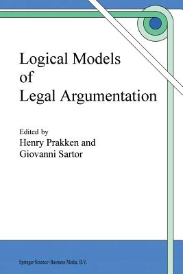 Logical Models of Legal Argumentation - Prakken, H (Editor), and Sartor, Giovanni (Editor)