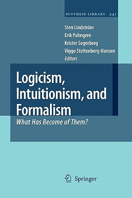 Logicism, Intuitionism, and Formalism: What Has Become of Them? - Lindstrm, Sten (Editor), and Palmgren, Erik (Editor), and Segerberg, Krister (Editor)
