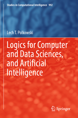 Logics for Computer and Data Sciences, and Artificial Intelligence - Polkowski, Lech T.