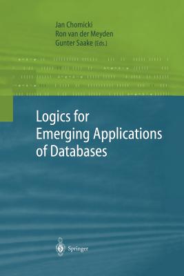 Logics for Emerging Applications of Databases - Chomicki, Jan (Editor), and Meyden, Ron van der (Editor), and Saake, Gunter (Editor)