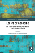Logics of Genocide: The Structures of Violence and the Contemporary World