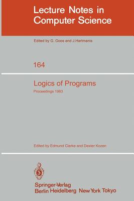 Logics of Programs: Workshop Carnegie Mellon University Pittsburgh, Pa, June 6-8, 1983 - Clarke, E (Editor), and Kozen, D (Editor)