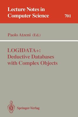 Logidata+: Deductive Databases with Complex Objects - Atzeni, Paolo (Editor)