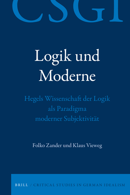 Logik Und Moderne: Hegels Wissenschaft Der Logik ALS Paradigma Moderner Subjektivit?t - Zander, Folko, and Vieweg, Klaus