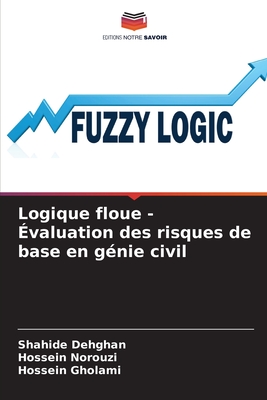 Logique floue - valuation des risques de base en gnie civil - Dehghan, Shahide, and Norouzi, Hossein, and Gholami, Hossein