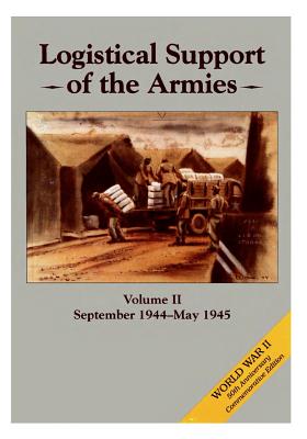 Logistical Support of the Armies: Volume II September 1944-May 1945 - Center of Military History United States