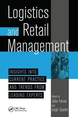 Logistics And Retail Managementinsights Into Current Practice And Trends From Leading Experts - Fernie, John (Editor), and Sparks, Leigh (Editor)