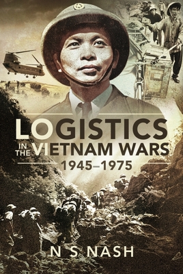 Logistics in the Vietnam Wars, 1945 1975 - S, Nash, N