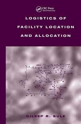 Logistics of Facility Location and Allocation - Sule, Dileep R