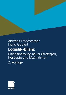 Logistik-Bilanz: Erfolgsmessung Neuer Strategien, Konzepte Und Ma?nahmen - Froschmayer, Andreas, and Gpfert, Ingrid