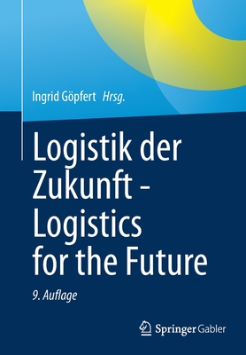 Logistik Der Zukunft - Logistics for the Future - Gpfert, Ingrid (Editor)