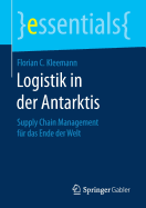 Logistik in Der Antarktis: Supply Chain Management Fur Das Ende Der Welt