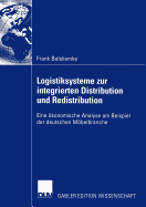 Logistiksysteme Zur Integrierten Distribution Und Redistribution: Eine Okonomische Analyse Am Beispiel Der Deutschen Mobelbranche