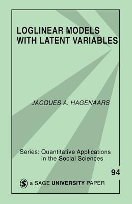 Loglinear Models with Latent Variables - Hagenaars, Jacques A (Editor)