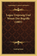 Logos Ursprung Und Wesen Der Begriffe (1885)