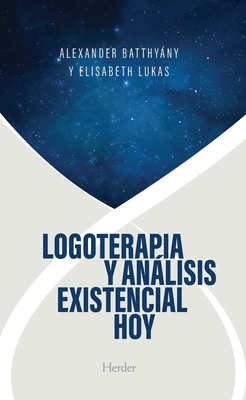 Logoterapia Y Anlisis Existencial Hoy - Batthyany, Alexander, and Lukas, Elisabeth S