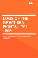 Logs of the Great Sea Fights, 1794-1805; Volume 1