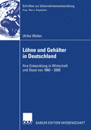 Lohne Und Gehalter in Deutschland: Ihre Entwicklung in Wirtschaft Und Staat Von 1960-2000