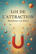 LOI DE L'ATTRACTION - Manifestez vos dsirs