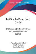 Loi Sur La Procedure Civile: Du Canton De Geneve Avec L'Expose Des Motifs (1877)