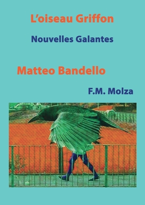 L'Oiseau Griffon et autres Nouvelles: Nouvelles Factieuses - Bandello, Matteo, and Molza, Francesco Maria, and Nol, Christophe