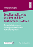 Lokaljournalistische Qualit?t und ihre Bestimmungsfaktoren: Theoretische Konzeption und empirische Befunde aus Nahraumperspektive