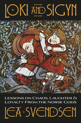 Loki and Sigyn: Lessons on Chaos, Laughter & Loyalty from the Norse Gods - Svendsen, Lea, and Mortellus (Foreword by)