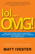Lol... Omg!: What Every Student Needs to Know about Online Reputation Management, Digital Citizenship, and Cyberbullying