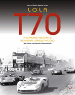 Lola T70 - the Racing History & Individual Chassis Record: Classic Reprint of 4th Edition in Paperback