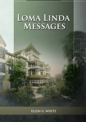 Loma Linda Messages: Large Print Unpublished Testimonies Edition, Country living Counsels, 1844 made simple, counsels to the adventist pioneers - G White, Ellen