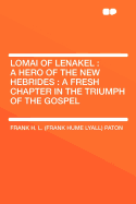 Lomai of Lenakel: A Hero of the New Hebrides: A Fresh Chapter in the Triumph of the Gospel