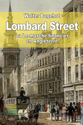 Lombard Street: Ou Le Marche Financier En Angleterre - Bagehot, Walter