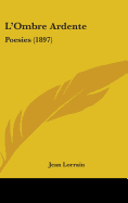 L'Ombre Ardente: Poesies (1897)