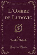 L'Ombre de Ludovic (Classic Reprint)