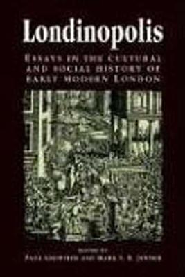 Londinopolis: Essays in the Cultural and Social History of Early Modern London C. 1500- C.1750 - Griffiths, Paul, Dr. (Editor), and Jenner, Mark (Editor)