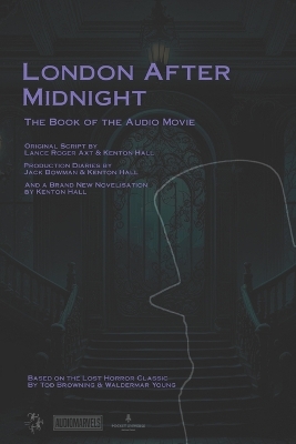 London After Midnight: A Silent Horror Classic Reborn - Axt, Lance Roger, and Bowman, Jack, and Hall, Kenton