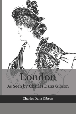 London: As Seen by Charles Dana Gibson - Daly, Max (Preface by), and Gibson, Charles Dana