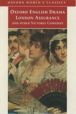 London Assurance and Other Victorian Comedies - Boucicault, Dion, and Gilbert, W S, and Bulwer-Lytton, Edward