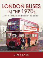 London Buses in the 1970s: 1970-1974: From Division to Crisis