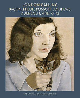 London Calling: Bacon, Freud, Kossoff, Andrews, Auerbach, and Kitaj - Crippa, Elena, and Lampert, Catherine