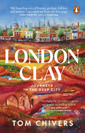 London Clay: Journeys in the Deep City