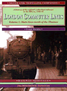 London Commuter Lines: Main Lines North of the Thames: A History of the Capital's Suburban Railways in the BR Era, 1948-95