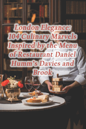 London Elegance: 104 Culinary Marvels Inspired by the Menu of Restaurant Daniel Humm's Davies and Brook