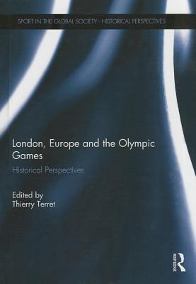 London, Europe and the Olympic Games: Historical Perspectives - Terret, Thierry (Editor)